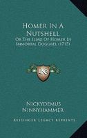 Homer In A Nutshell: Or The Iliad Of Homer In Immortal Doggrel 1165524694 Book Cover