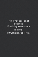 HR Professional Because Freaking Awesome Is Not An Official Job Title.: Lined Notebook, Motivational Quotes Notebook. 120 Pages. 6 in x 9 in Cover. 1710005459 Book Cover