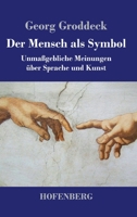 Der Mensch als Symbol: Unmaßgebliche Meinungen über Sprache und Kunst (German Edition) 3743728842 Book Cover