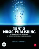 The Art of Music Publishing: An Entrepreneurial Guide to Publishing and Copyright for the Music, Film, and Media Industries 0240522354 Book Cover