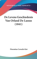 De Levens Geschiedenis Van Orland De Lassus (1841) 1120410460 Book Cover