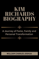KIM RICHARDS BIOGRAPHY: A Journey of Fame, Family and Personal Transformation B0F67KYNK1 Book Cover