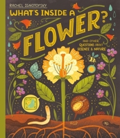 What's Inside a Flower?: And other questions about science and nature 1444976710 Book Cover