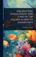 Aquaria Fish, Management And Care Of The Aquarium And Its Inhabitants 1024494454 Book Cover