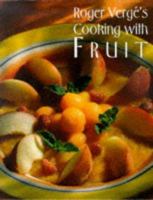 Roger Verge's Cooking With Fruit 0810939312 Book Cover