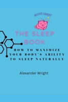 The Sleep Book: How to Maximize Your Body's Ability to Sleep Naturally B0C2SK5ZDT Book Cover
