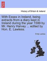 With Essex in Ireland; Being Extracts From a Diary Kept in Ireland During the Year 1599 124119131X Book Cover