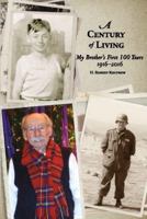 A Century of Living : My Brother's First 100 Years 0996408681 Book Cover
