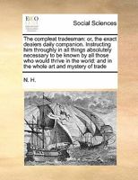 The Compleat Tradesman: Or, the Exact Dealers Daily Companion. Instructing him Throughly in all Things Absolutely Necessary to be Known by all Those ... and in the Whole art and Mystery of Trade 1171469535 Book Cover