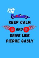 Keep Calm And Drive Like Pierre Gasly: Note Book 1098664728 Book Cover