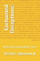Enchanted Deceptions:: Mastering Everyday Magic Tricks B0F8VMMNF5 Book Cover