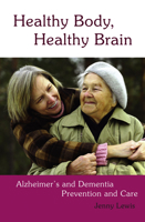Healthy Body, Healthy Brain: Alzheimer's and Dementia Prevention and Care 0863157505 Book Cover