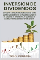 Inversion de Dividendos: Inversion Sencilla Para Principiantes, Como Crear Ingresos Pasivos En Acciones, Maquinas de Aumento de Dividendos, Su Caminio a la Libertad Financiera Como Inversionista 1801440115 Book Cover