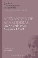 Alexander of Aphrodisias: On Aristotle Prior Analytics 1.23-31 1472557808 Book Cover