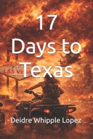 17 Days to Texas: A post-apocalyptic journey of survival B0BJ82S9GS Book Cover