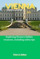 VIENNA TRAVEL GUIDE 2023: Exploring Vienna's hidden treasures, including safety tips B0C9SB2KZN Book Cover