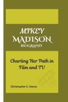 MIKEY MADISON BIOGRAPHY: Charting Her Path in Film and TV B0DSSK6X72 Book Cover