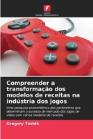 Compreender a transformação dos modelos de receitas na indústria dos jogos (Portuguese Edition) 6208724899 Book Cover