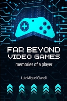 Far Beyond Video Games: memories of a player B0C9SH2XV7 Book Cover