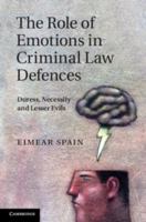 The Role of Emotions in Criminal Law Defences: Duress, Necessity and Lesser Evils 1107008182 Book Cover