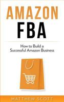 Amazon FBA: How to Build a Successful Amazon Business 1951339355 Book Cover