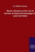 Wood´s Browne on the Law of Carriers of Good and Passangers by Land and Water 3846047104 Book Cover