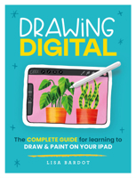 Drawing Digital: The complete guide for learning to draw paint on your iPad 0760385327 Book Cover