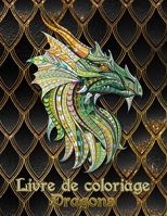 Livre de coloriage Dragons: 31 dragons attendent d'être peints par VOUS ! Laissez libre cours à votre imagination et transformez les dragons avec des couleurs flamboyantes! (French Edition) 1679289438 Book Cover