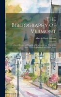 The Bibliography of Vermont: Or, a List of Books and Pamphlets Relating in Any Way to the State. With Biographical and Other Notes B0CMHFWDJ2 Book Cover