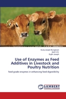 Use of Enzymes as Feed Additives in Livestock and Poultry Nutrition: feed grade enzymes in enhancing feed digestibility 3659548995 Book Cover