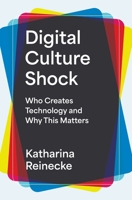 Digital Culture Shock: Who Creates Technology and Why This Matters 0691255814 Book Cover