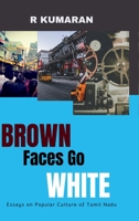 Brown Faces Go White: Essays on Popular Culture of Tamil Nadu B0DBDFVSS3 Book Cover