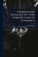 Commentaire Législatif Du Titre Viibis Du Code De Commerce: Contrat De Transport... 1274462126 Book Cover