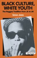 Black Culture, White Youth: The Reggae Tradition from JA to UK 0333452550 Book Cover