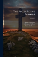 The Ante-Nicene Fathers. Translations of the Writings of the Fathers Down to A.D. 325 1172388105 Book Cover