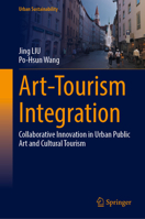 Art-Tourism Integration: Collaborative Innovation in Urban Public Art and Cultural Tourism (Urban Sustainability) 9819230934 Book Cover