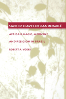 Sacred Leaves of Candomblé: African Magic, Medicine, and Religion in Brazil 0292787316 Book Cover