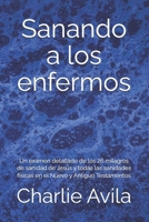 Sanando a los enfermos: Un examen detallado de los 26 milagros de sanidad de Jesús y todas las sanidades físicas en el Nuevo y Antiguo Testamentos (Spanish Edition) B0CT8ZZJV1 Book Cover