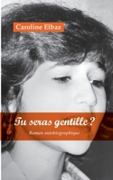 Tu seras gentille ?: Roman autobiographique 2322441333 Book Cover