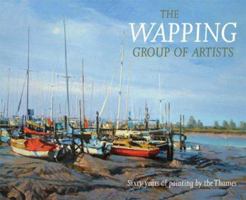 The Wapping Group Of Artists: Sixty Years Of Painting By The Thames 1574092189 Book Cover