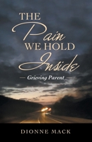 The Pain We Hold Inside: Grieving Parent 166570716X Book Cover