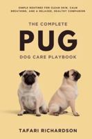The Complete Pug Dog Care Playbook: Simple Routines for Clean Skin, Calm Breathing, and a Relaxed, Healthy Companion B0G2J7BWRH Book Cover