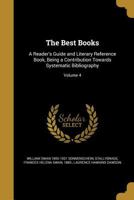 The Best Books, Vol. 4: A Reader's Guide and Literary Reference Book, Being a Contribution Towards Systematic Bibliography; Natural Science, Medicine and Surgery, Arts and Trades (Classic Reprint) 1360664580 Book Cover