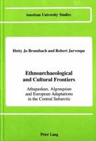 Ethnoarchaeological and Cultural Frontiers: Athapaskan, Algonquian and European Adaptations in the Central Subarctic 0820406848 Book Cover
