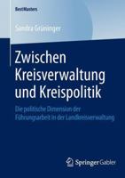 Zwischen Kreisverwaltung Und Kreispolitik: Die Politische Dimension Der Fuhrungsarbeit in Der Landkreisverwaltung 3658051396 Book Cover