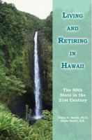 Living and Retiring in Hawaii: The 50th State in the 21st Century 0595297358 Book Cover