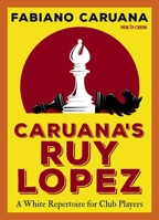 Caruana's Ruy Lopez: A White Repertoire for Club Players 905691944X Book Cover