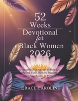 52 WEEKS DEVOTIONAL FOR BLACK WOMEN 2026: Inspirational Devotions to Help you Nurture Faith Restore Strength and Shine Boldly in Purpose B0FVF5XL1D Book Cover