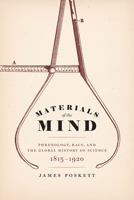 Materials of the Mind: Phrenology, Race, and the Global History of Science, 1815-1920 0226820645 Book Cover