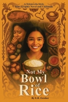 Not My Bowl Of Rice: Telenovela and Cookbook B0FVR4NRYQ Book Cover